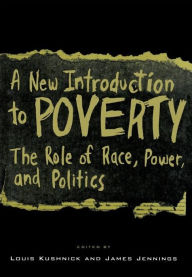 Title: A New Introduction to Poverty: The Role of Race, Power, and Politics, Author: Louis Kushnick