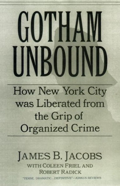 Gotham Unbound: How New York City Was Liberated From the Grip of Organized Crime