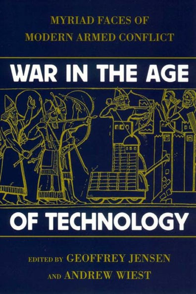 War in the Age of Technology: Myriad Faces of Modern Armed Conflict