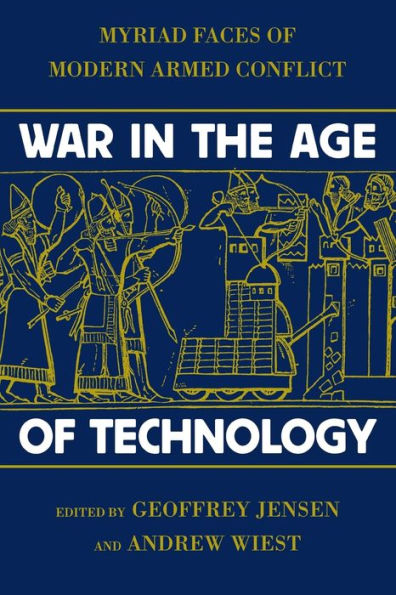 War in the Age of Technology: Myriad Faces of Modern Armed Conflict / Edition 1