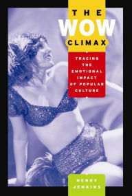 Title: The Wow Climax: Tracing the Emotional Impact of Popular Culture, Author: Henry Jenkins