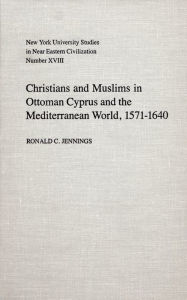 Title: Christians and Muslims in Ottoman Cyprus and the Mediterranean World, 1571-1640, Author: Ronald Jennings