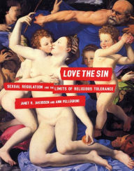 Title: Love the Sin: Sexual Regulation and the Limits of Religious Tolerance, Author: Janet R. Jakobsen