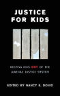 Justice for Kids: Keeping Kids Out of the Juvenile Justice System