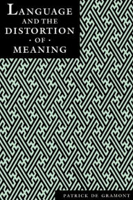 Title: Language and the Distortion of Meaning, Author: Patrick Degramont