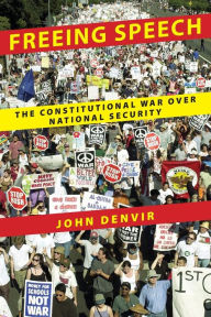 Title: Freeing Speech: The Constitutional War over National Security, Author: John Denvir