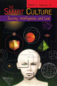 Title: The Smart Culture: Society, Intelligence, and Law, Author: Robert L. Hayman