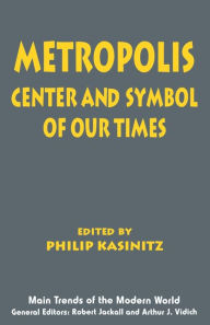 Title: Metropolis: Center and Symbol of Our Times / Edition 1, Author: Philip Kasinitz