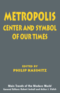 Title: Metropolis: Center and Symbol of Our Times / Edition 1, Author: Philip Kasinitz