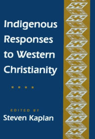 Title: Indigenous Responses to Western Christianity, Author: Steven B. Kaplan