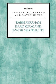 Title: Rabbi Abraham Isaac Kook and Jewish Spirituality, Author: Lawrence J. Kaplan