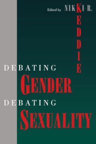 Title: Debating Gender, Debating Sexuality / Edition 1, Author: Nikki R. Keddie
