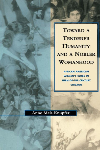 Toward a Tenderer Humanity and Nobler Womanhood: African American Women's Clubs Turn-Of-The-Century Chicago