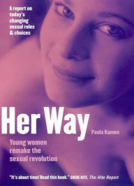 Title: Her Way: Young Women Remake the Sexual Revolution / Edition 1, Author: Paula Kamen