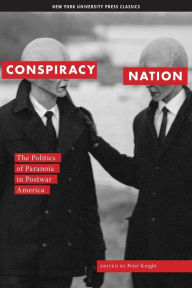 Title: Conspiracy Nation: The Politics of Paranoia in Postwar America / Edition 1, Author: Peter Knight