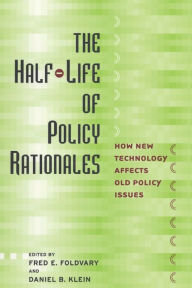 Title: The Half-Life of Policy Rationales: How New Technology Affects Old Policy Issues / Edition 1, Author: Fred E. Foldvary