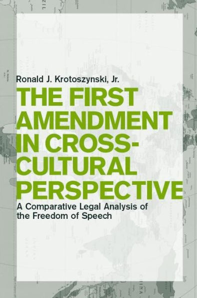 The First Amendment in Cross-Cultural Perspective: A Comparative Legal Analysis of the Freedom of Speech / Edition 1