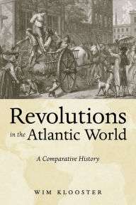 Title: Revolutions in the Atlantic World: A Comparative History, Author: Wim Klooster