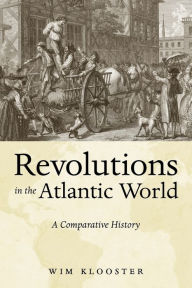 Title: Revolutions in the Atlantic World: A Comparative History, Author: Wim Klooster