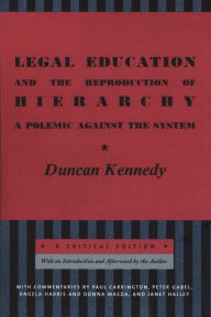 Title: Legal Education and the Reproduction of Hierarchy: A Polemic Against the System, Author: Duncan Kennedy