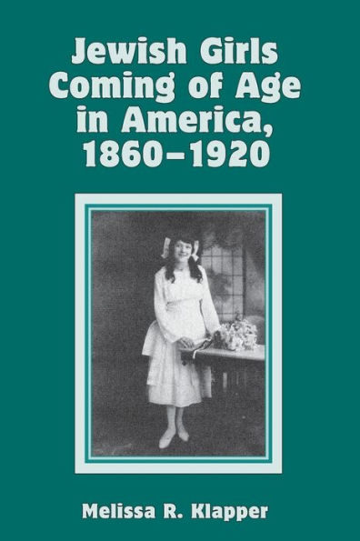 Jewish Girls Coming of Age America, 1860-1920