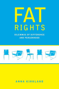 Title: Fat Rights: Dilemmas of Difference and Personhood, Author: Anna Kirkland