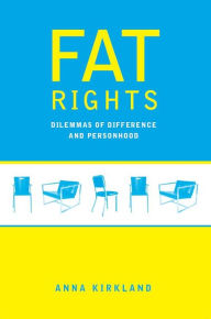 Title: Fat Rights: Dilemmas of Difference and Personhood, Author: Anna Kirkland