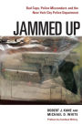 Jammed Up: Bad Cops, Police Misconduct, and the New York City Police Department