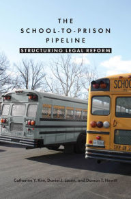 Title: The School-to-Prison Pipeline: Structuring Legal Reform, Author: Catherine Y. Kim