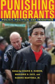 Title: Punishing Immigrants: Policy, Politics, and Injustice, Author: Charis E. Kubrin
