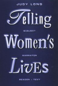 Title: Telling Women's Lives: Subject/Narrator/Reader/Text, Author: Judy Long