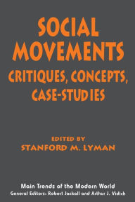 Title: Social Movements: Critiques, Concepts, Case Studies / Edition 1, Author: Stanford M. Lyman