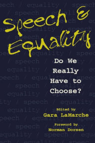 Title: Speech and Equality: Do We Really Have to Choose?, Author: Gara Lamarche