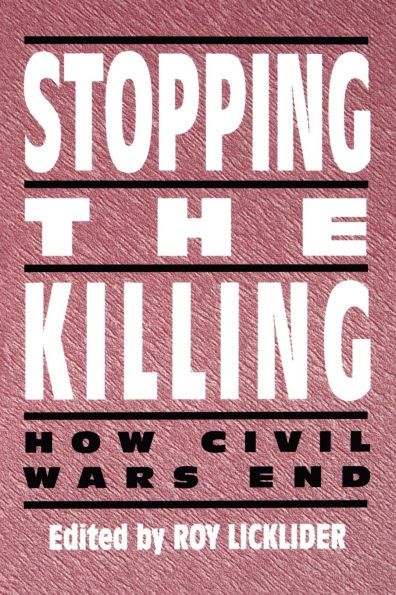 Stopping the Killing: How Civil Wars End / Edition 1