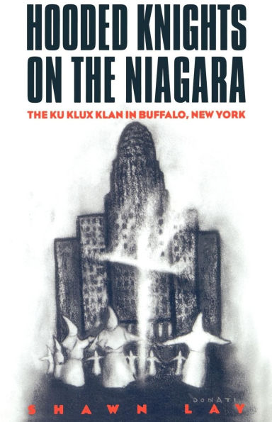 Hooded Knights on the Niagara: The Ku Klux Klan in Buffalo, New York / Edition 1