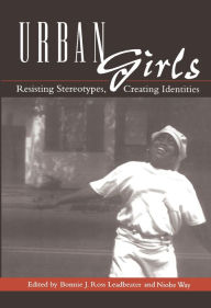 Title: Urban Girls: Resisting Stereotypes, Creating Identities, Author: Bonnie J. Leadbeater