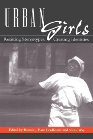 Title: Urban Girls: Resisting Stereotypes, Creating Identities / Edition 1, Author: Bonnie J. Leadbeater