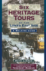 Title: Six Heritage Tours of the Lower East Side: A Walking Guide, Author: Ruth Limmer