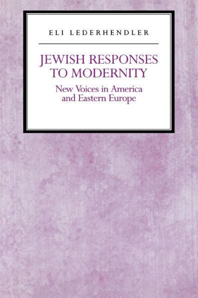 Jewish Responses to Modernity: New Voices America and Eastern Europe