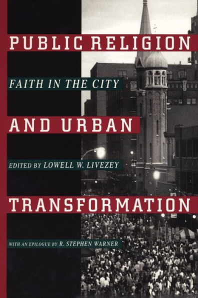 Public Religion and Urban Transformation: Faith in the City / Edition 1