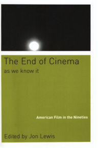 Title: The End Of Cinema As We Know It: American Film in the Nineties, Author: Jon Lewis