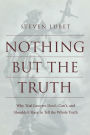 Nothing but the Truth: Why Trial Lawyers Don't, Can't, and Shouldn't Have to Tell the Whole Truth