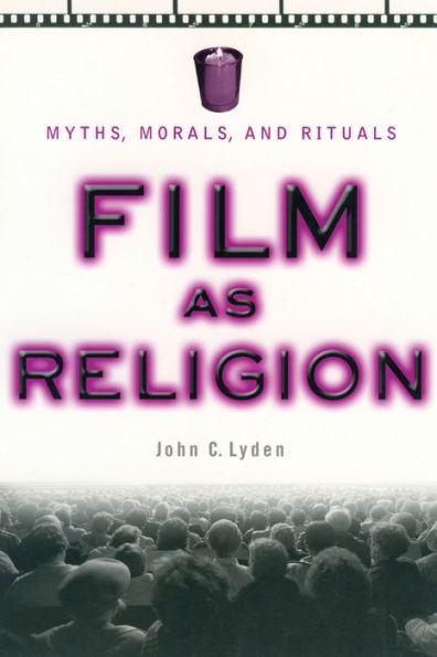 Film as Religion: Myths, Morals, and Rituals / Edition 1