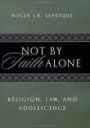 Not by Faith Alone: Religion, Law, and Adolescence / Edition 1