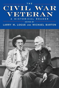 Title: The Civil War Veteran: A Historical Reader, Author: Larry M. Logue
