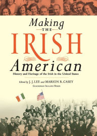 Title: Making the Irish American: History and Heritage of the Irish in the United States / Edition 1, Author: J.J. Lee