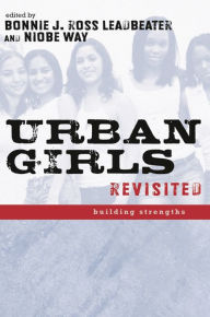 Title: Urban Girls Revisited: Building Strengths, Author: Bonnie J. Leadbeater