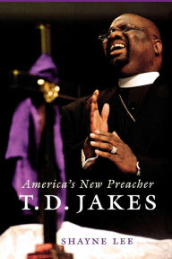 Title: T.D. Jakes: America's New Preacher, Author: Shayne Lee