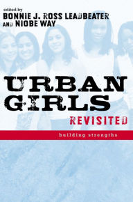 Title: Urban Girls Revisited: Building Strengths, Author: Bonnie J. Leadbeater