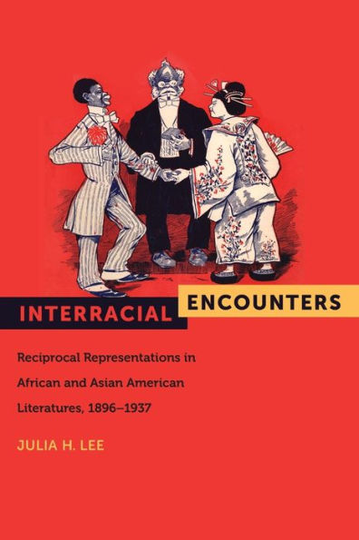 Interracial Encounters: Reciprocal Representations African and Asian American Literatures, 1896-1937